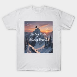 Scaling Peaks, Chasing Dreams. Climbing T-Shirt